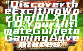 "Discover the Exciting World of OLXTOTO: Your Ultimate Guide to Gaming Adventures"