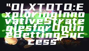 "OLXTOTO: Exploring Innovative Strategies for Online Betting Success"