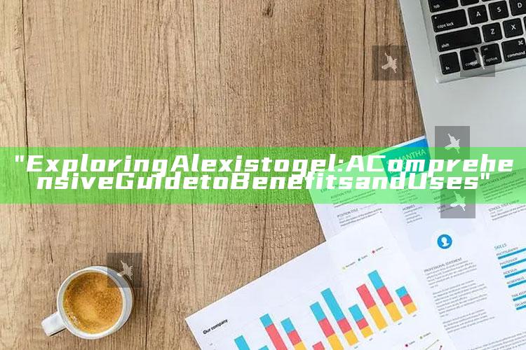 "Exploring Alexistogel: A Comprehensive Guide to Benefits and Uses"