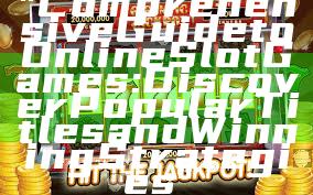 "Comprehensive Guide to Online Slot Games: Discover Popular Titles and Winning Strategies"