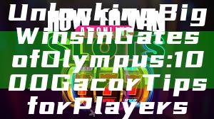 Unlocking Big Wins in Gates of Olympus: 1000 Gacor Tips for Players