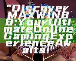 "Discover MAXWIN88: Your Ultimate Online Gaming Experience Awaits!"