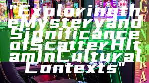 "Exploring the Mystery and Significance of Scatter Hitam in Cultural Contexts"