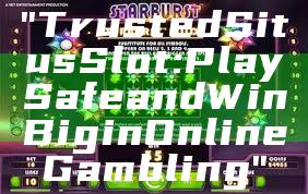 "Trusted Situs Slot: Play Safe and Win Big in Online Gambling"