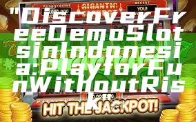 "Discover Free Demo Slots in Indonesia: Play for Fun Without Risk"
