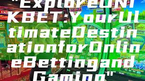 "Explore UNIKBET: Your Ultimate Destination for Online Betting and Gaming"