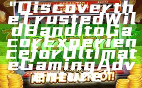 "Discover the Trusted Wild Bandito Gacor Experience for Ultimate Gaming Adventure"