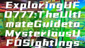 Exploring UFO777: The Ultimate Guide to Mysterious UFO Sightings