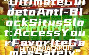 "Ultimate Guide to Anti-Block Situs Slot: Access Your Favorite Games Safely"