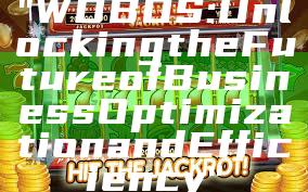 "WDBOS: Unlocking the Future of Business Optimization and Efficiency"