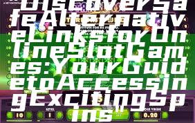 "Discover Safe Alternative Links for Online Slot Games: Your Guide to Accessing Exciting Spins"