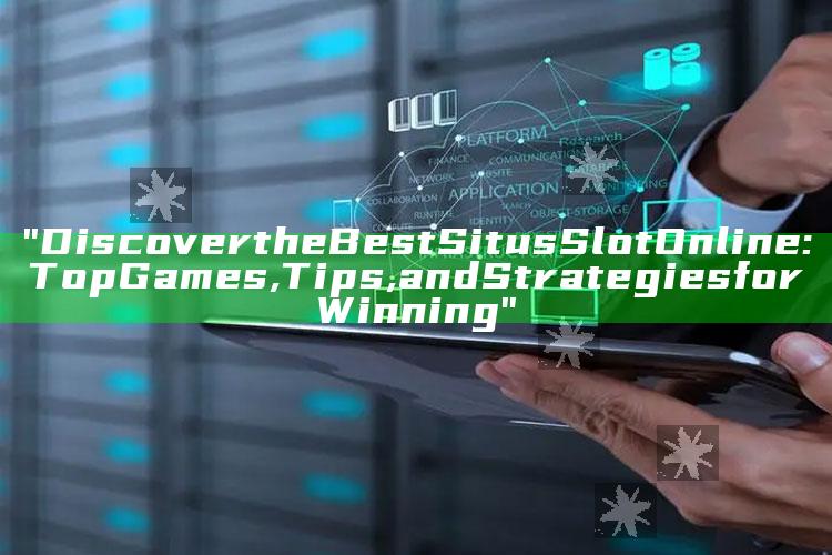 "Discover the Best Situs Slot Online: Top Games, Tips, and Strategies for Winning"