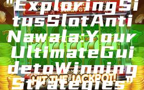 "Exploring Situs Slot Anti Nawala: Your Ultimate Guide to Winning Strategies"