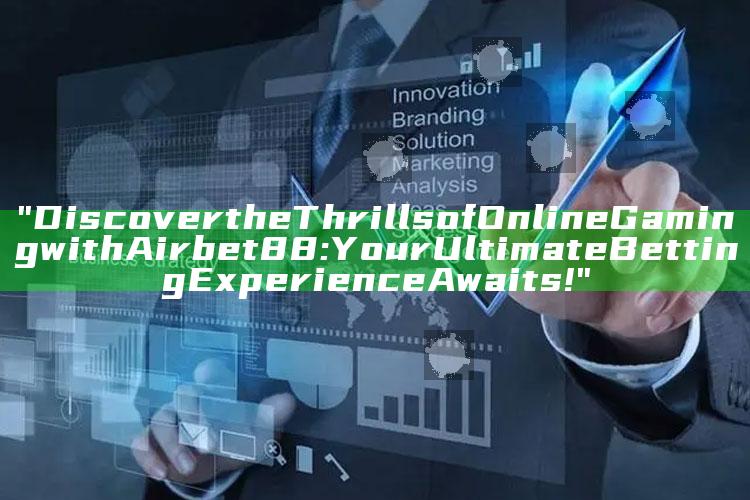 "Discover the Thrills of Online Gaming with Airbet88: Your Ultimate Betting Experience Awaits!"
