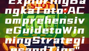 "Exploring Bangka Toto: A Comprehensive Guide to Winning Strategies and Tips"