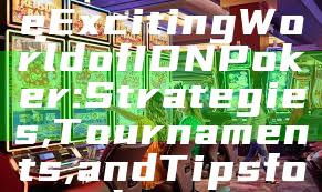 "Discover the Exciting World of IDN Poker: Strategies, Tournaments, and Tips for Players"