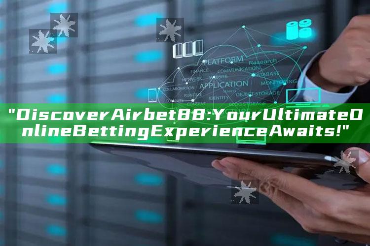 "Discover Airbet88: Your Ultimate Online Betting Experience Awaits!"