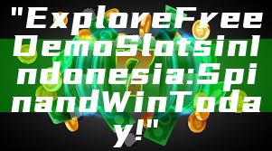 "Explore Free Demo Slots in Indonesia: Spin and Win Today!"