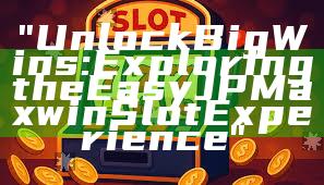 "Unlock Big Wins: Exploring the Easy JP Maxwin Slot Experience"