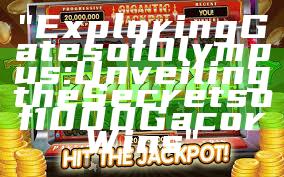 "Exploring Gates of Olympus: Unveiling the Secrets of 1000 Gacor Wins"
