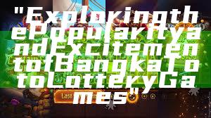 "Exploring the Popularity and Excitement of Bangka Toto Lottery Games"