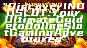 "Discover INDOSLOT: Your Ultimate Guide to Online Slot Gaming Adventures"