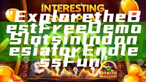 "Explore the Best Free Demo Slots in Indonesia for Endless Fun"