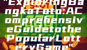 "Exploring Bangka Toto: A Comprehensive Guide to the Popular Lottery Game"