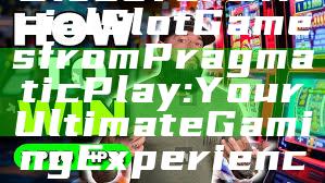 Discover Official Slot Games from Pragmatic Play: Your Ultimate Gaming Experience