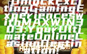 "Unlock Exciting Gaming Experiences with MAXWIN303: Your Ultimate Online Casino Destination!"