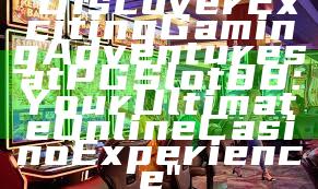 "Discover Exciting Gaming Adventures at PGSlot88: Your Ultimate Online Casino Experience"